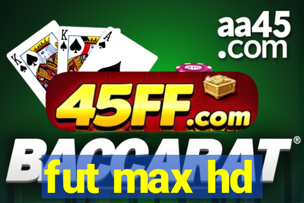 fut max hd